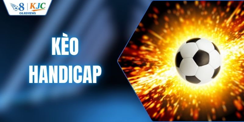 Kèo Handicap - Hướng Dẫn Bí Quyết Đọc Tỷ Lệ Chuẩn Xác