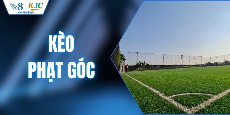 Kèo Phạt Góc Là Gì? Cách Đọc Tỷ Lệ Và Kinh Nghiệm Hiệu Quả