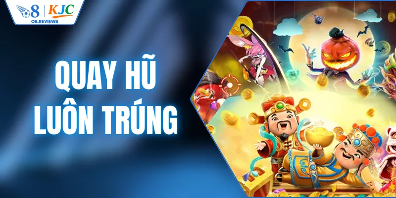 Công Thức Bất Bại Giúp Quay Hũ Luôn Trúng Tuyệt Đối