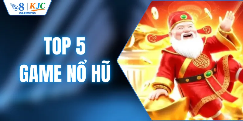 Top 5 Game Nổ Hũ Có Cơ Hội Trúng Jackpot Cao Nhất 2026